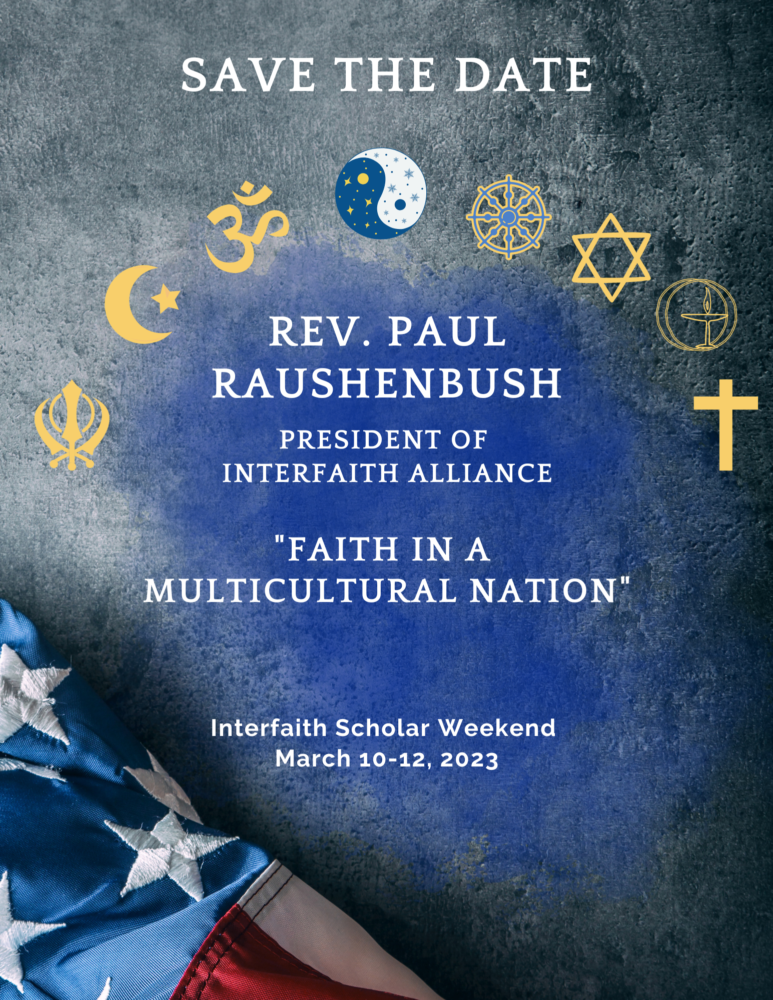 "Save the date" poster. Teext: "Rev.Paul Raushenbush, President of Interfaith Alliance - "Faith in a multicultural Nation", Interfaith Scholar Weekend, March 10-12, 2023"